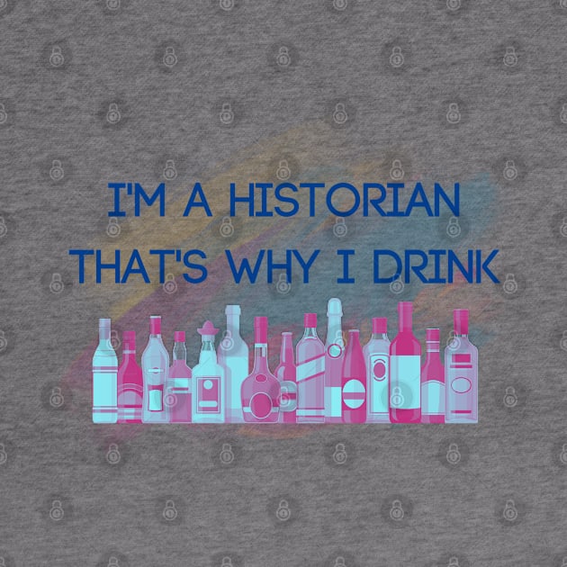 I’m a Historian…That’s Why I Drink by Bitchy History